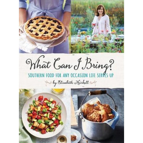 What Can I Bring?: Southern Food for Any Occasion Life Serves Up, Elizabeth Heiskell (Author)