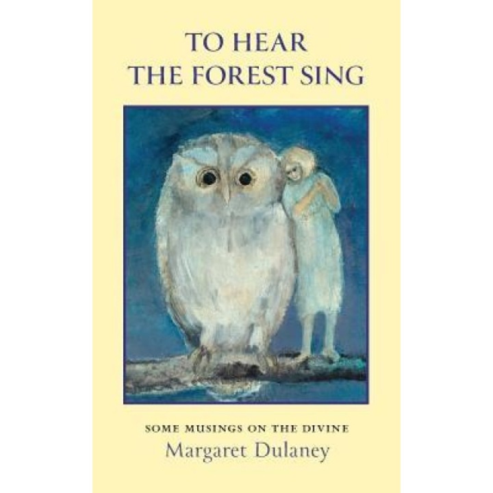 To Hear the Forest Sing: Some Musings on the Divine, Margaret Dulaney (Author)