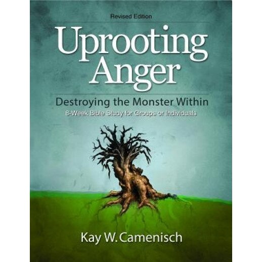 Uprooting Anger: Destroying the Monster Within, Kay W. Camenisch (Author)
