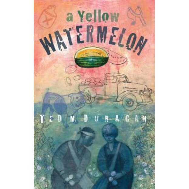 A Yellow Watermelon, Ted M. Dunagan (Author)