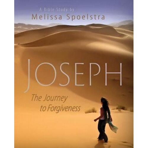Joseph - Women's Bible Study Participant Book: The Journey to Forgiveness, Melissa Spoelstra (Author)