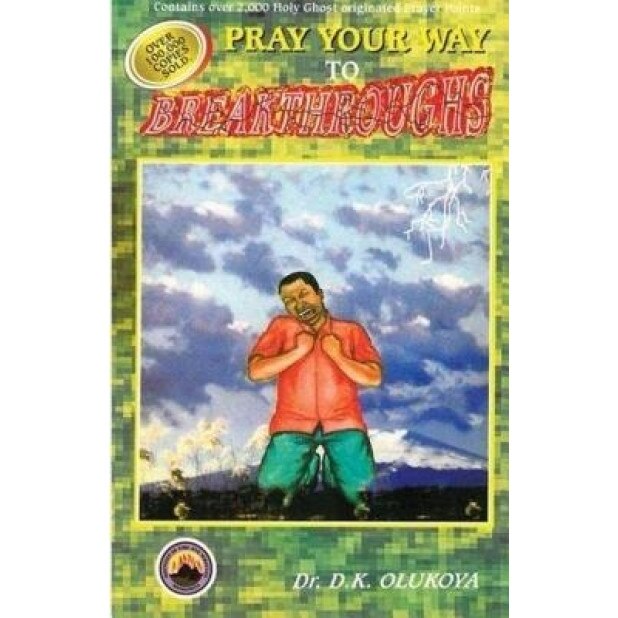 Pray Your Way to Breakthroughs, Dr D. K. Olukoya (Author)