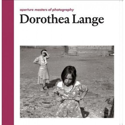 Dorothea Lange: Aperture Masters of Photography, Dorothea Lange (Author)