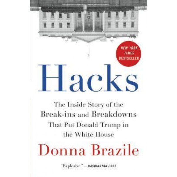 Hacks: The Inside Story of the Break-Ins and Breakdowns That Put Donald Trump in the White House, Donna Brazile (Author)
