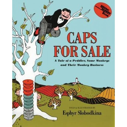 Caps for Sale: A Tale of a Peddler, Some Monkeys and Their Monkey Business, Esphyr Slobodkina