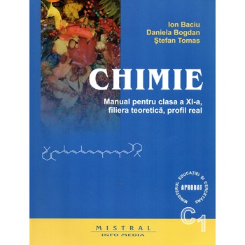 CHIMIE. Manual pentru clasa a XI-a, filiera teoretica, profil real C1, autor Daniela Bogdan CHIMIE. Manual pentru clasa a XI-a, filiera teoretica, profil real C1, autor Daniela Bogdan