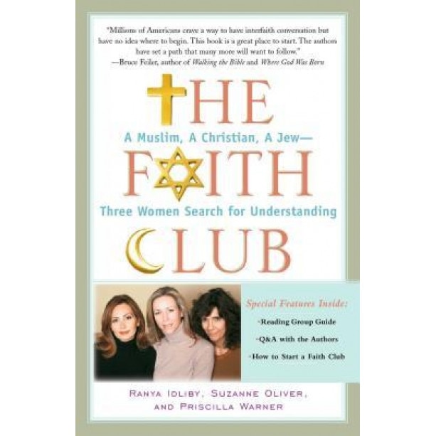 The Faith Club: A Muslim, a Christian, a Jew-- Three Women Search for Understanding, Priscilla Warner, Suzanne Oliver, Ranya Idliby