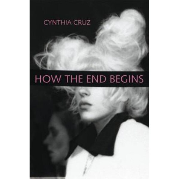 How the End Begins, Cynthia Cruz (Author)