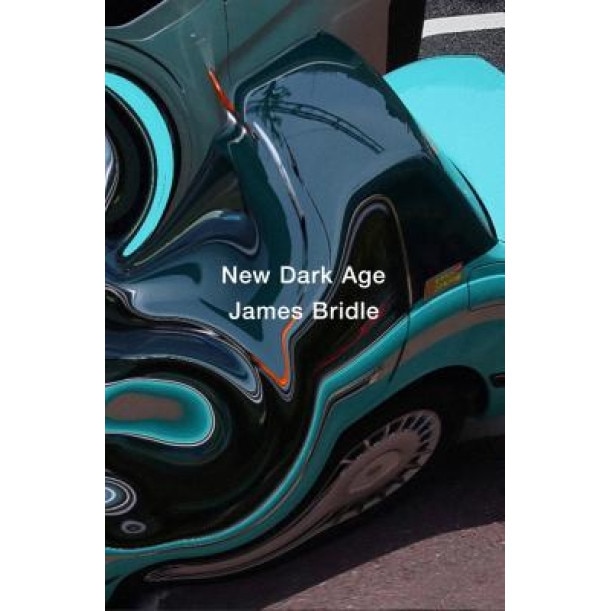 New Dark Age: Technology, Knowledge and the End of the Future, James Bridle (Author)