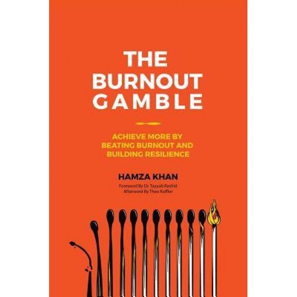 The Burnout Gamble: Achieve More by Beating Burnout and Building Resilience, Hamza Khan (Author)