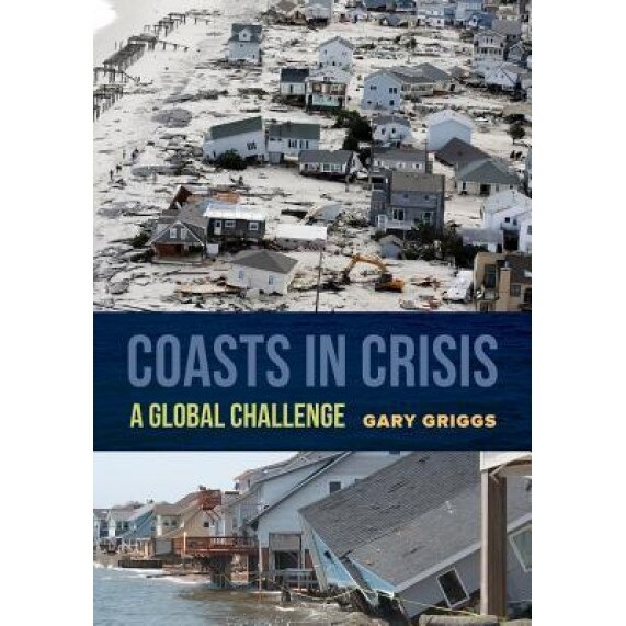 Coasts in Crisis: A Global Challenge, Gary Griggs (Author)
