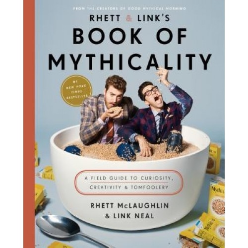 Rhett & Link's Book of Mythicality: A Field Guide to Curiosity, Creativity, and Tomfoolery, Rhett McLaughlin (Author)