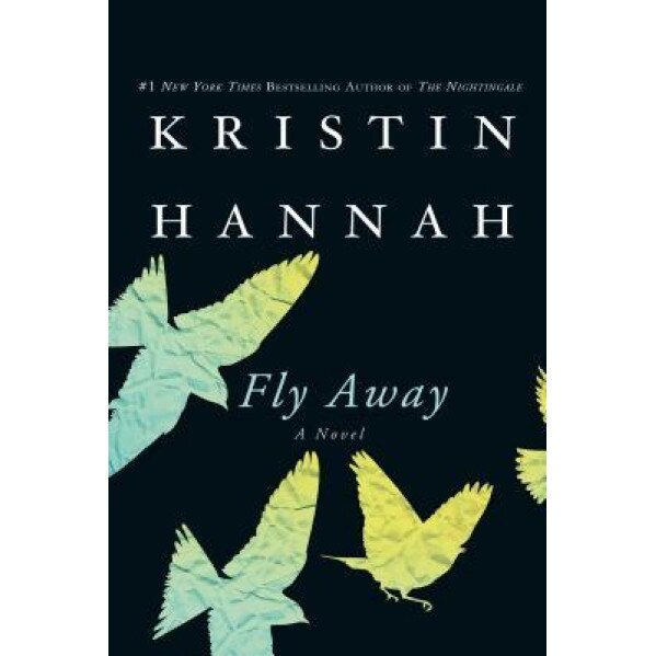 Fly Away, Kristin Hannah (Author)