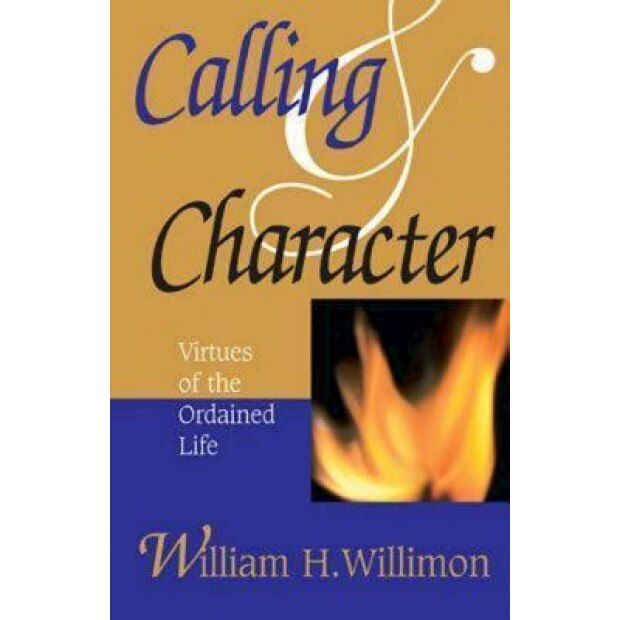 Calling and Character, William H. Willimon