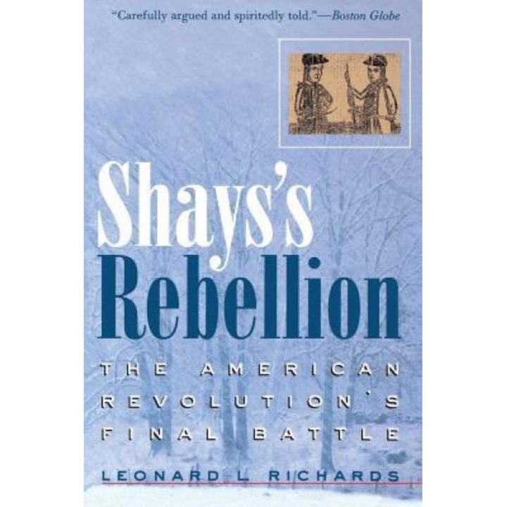 Shays's Rebellion: The American Revolution's Final Battle, Leonard L. Richard (Author)