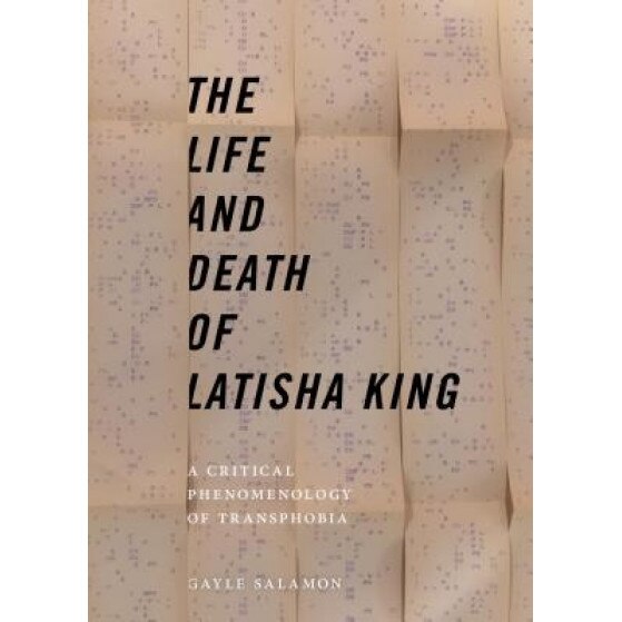 The Life and Death of Latisha King: A Critical Phenomenology of Transphobia, Gayle Salamon (Author)