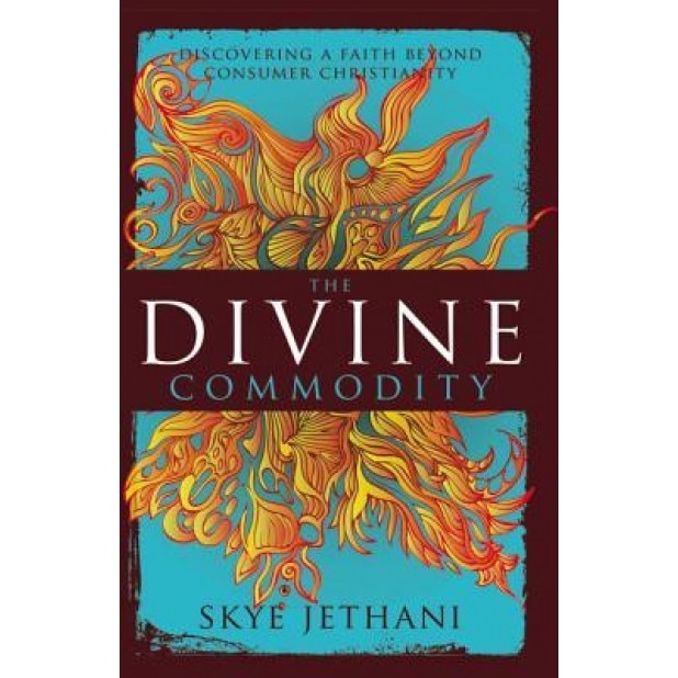 The Divine Commodity: Discovering a Faith Beyond Consumer Christianity, Skye Jethani (Author)