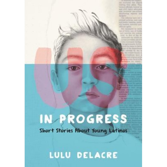 Us, in Progress: Short Stories about Young Latinos, Lulu Delacre (Author)