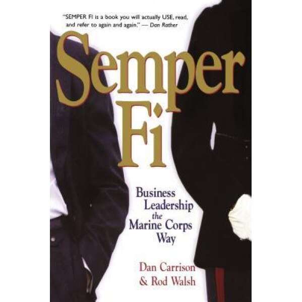 Semper Fi: Business Leadership the Marine Corps Way, Dan Carrison, Rod Walsh