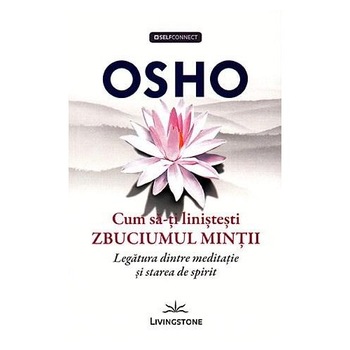 Cum sa-ti linistesti zbuciumul mintii - OSHO Cum sa-ti linistesti zbuciumul mintii - OSHO
