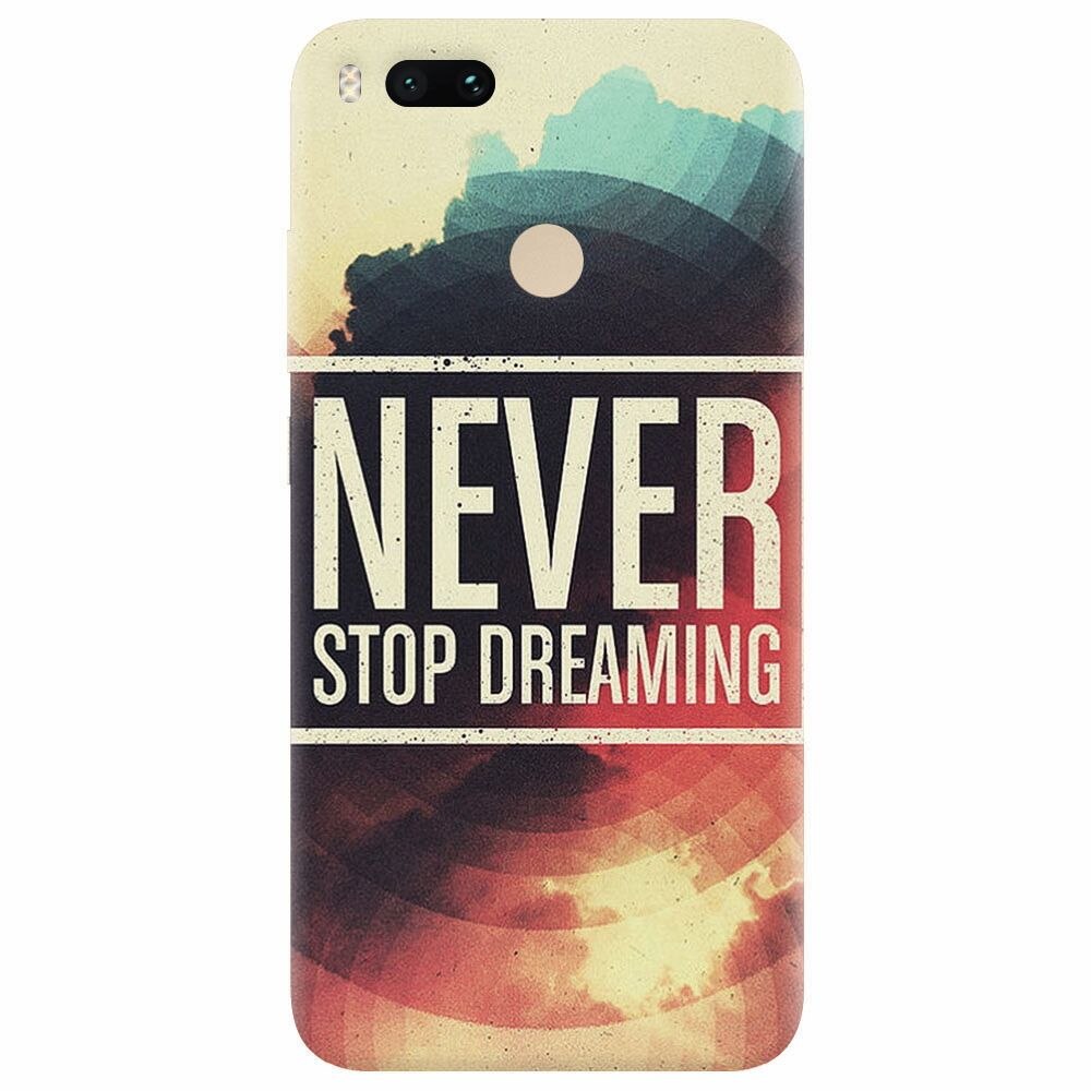 Husa silicon pentru Xiaomi Mi A1, Never Stop Dreaming