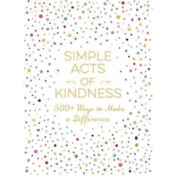Simple Acts of Kindness: 500+ Ways to Make a Difference, Adams Media (Author) Simple Acts of Kindness: 500+ Ways to Make a Difference, Adams Media (Author)