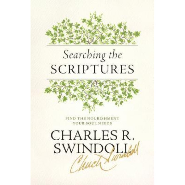 Searching the Scriptures: Find the Nourishment Your Soul Needs, Charles R. Swindoll (Author)