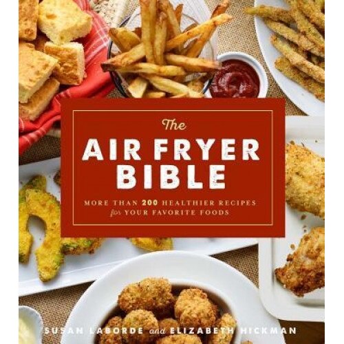 The Air Fryer Bible: More Than 200 Healthier Recipes for Your Favorite Foods, Susan Laborde (Author)