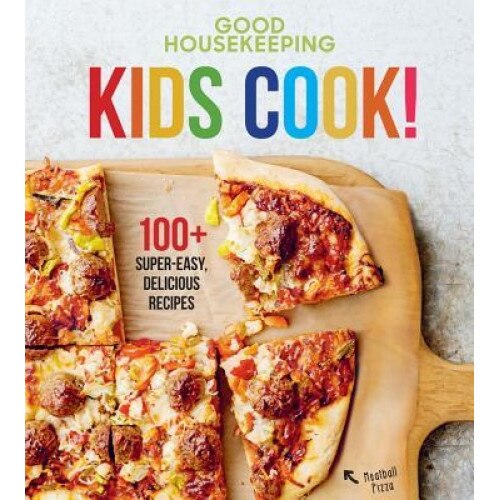 Good Housekeeping Kids Cook!: 100+ Super-Easy, Delicious Recipes, Good Housekeeping (Author)