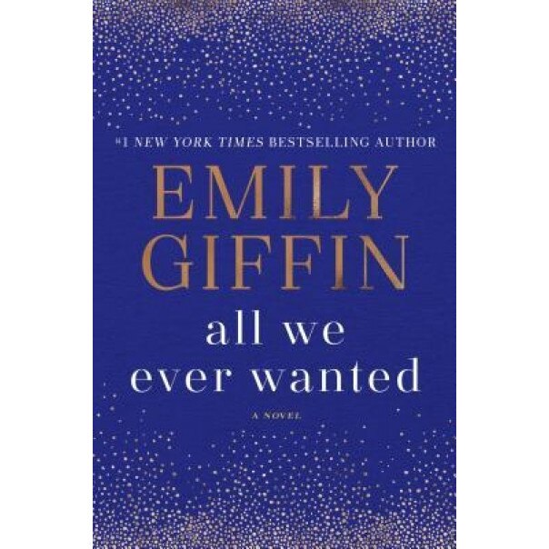 All We Ever Wanted, Emily Giffin (Author)