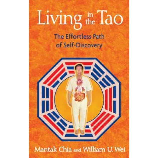 Living in the Tao: The Effortless Path of Self-Discovery, Mantak Chia, William U. Wei