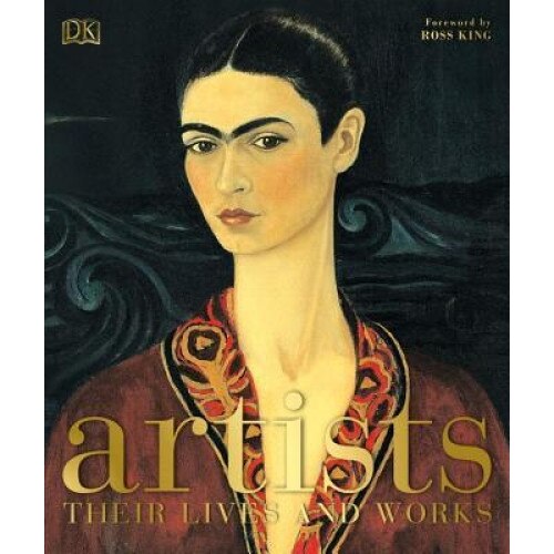 Artists: Their Lives and Works, DK (Author)