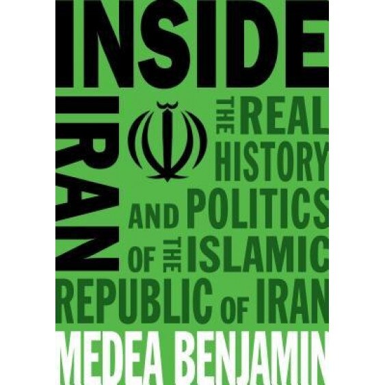Inside Iran: The Real History and Politics of the Islamic Republic of Iran, Medea Benjamin (Author)