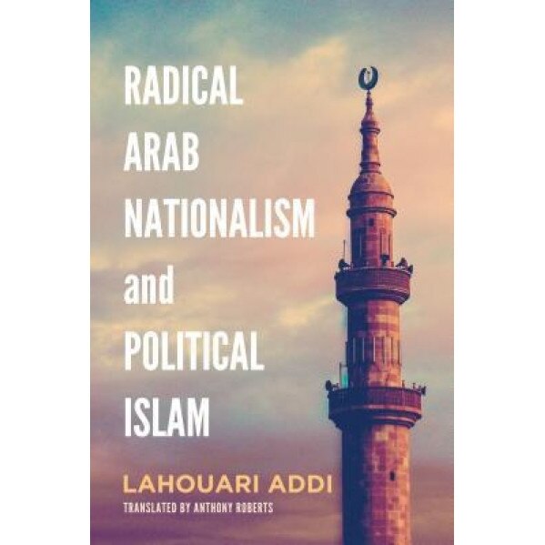 Radical Arab Nationalism and Political Islam, Lahouari Addi (Author)