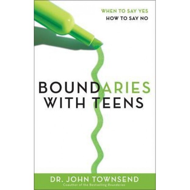 Boundaries with Teens: When to Say Yes, How to Say No, John Townsend