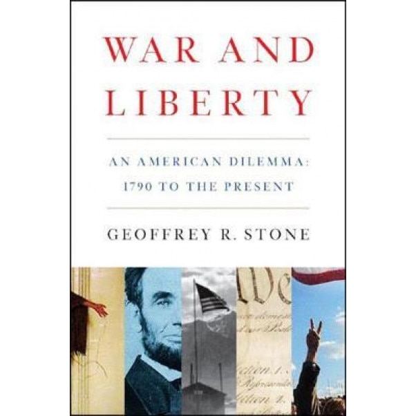War and Liberty: An American Dilemma: 1790 to the Present, Geoffrey R. Stone (Author)