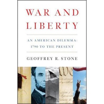 War and Liberty: An American Dilemma: 1790 to the Present, Geoffrey R. Stone (Author) War and Liberty: An American Dilemma: 1790 to the Present, Geoffrey R. Stone (Author)