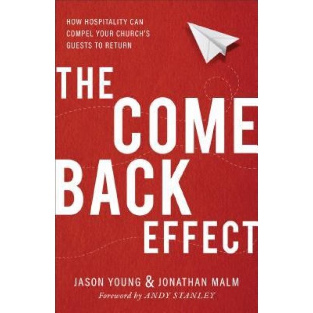 The Come Back Effect: How Hospitality Can Compel Your Church's Guests to Return, Jason Young (Author)