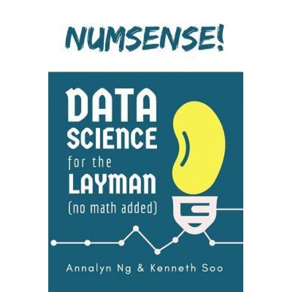 Numsense! Data Science for the Layman: No Math Added, Annalyn Ng (Author)