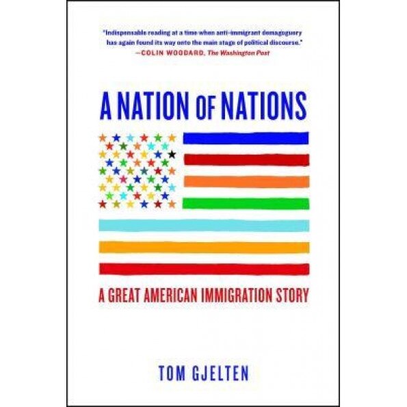 A Nation of Nations: A Great American Immigration Story, Tom Gjelten (Author)