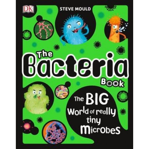 The Bacteria Book: The Big World of Really Tiny Microbes, Steve Mould (Author)
