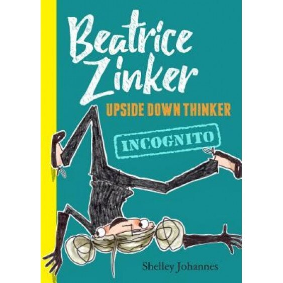 Beatrice Zinker, Upside Down Thinker, Book 2 Incognito, Shelley Johannes (Author)