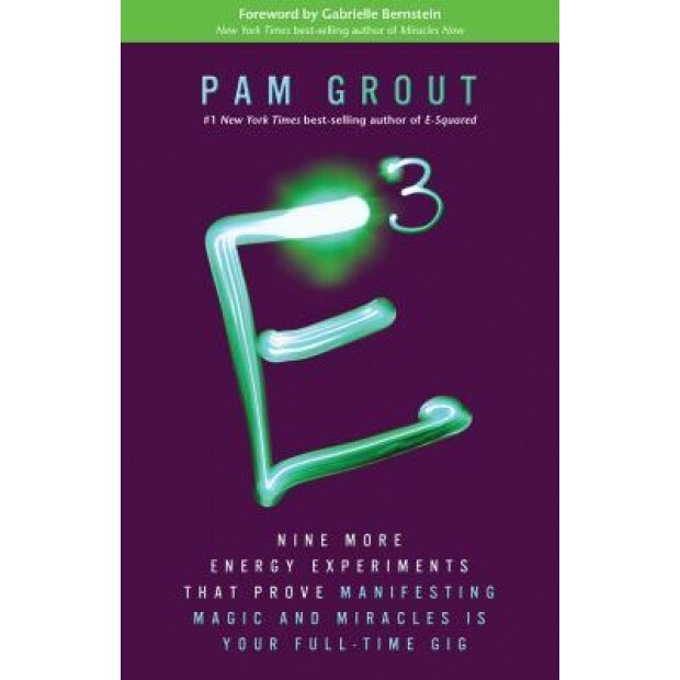 E-Cubed: Nine More Energy Experiments That Prove Manifesting Magic and Miracles Is Your Full-Time Gig, Pam Grout (Author)