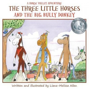The Three Little Horses and the Big Bully Donkey: A Horse Valley Adventure (Book 1), Liana-Melissa Allen (Author) The Three Little Horses and the Big Bully Donkey: A Horse Valley Adventure (Book 1), Liana-Melissa Allen (Author)