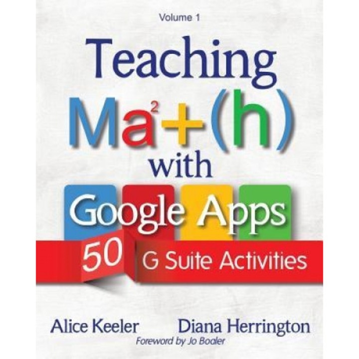 Teaching Math with Google Apps, Volume 1: 50 G Suite Activities, Alice Keeler (Author)