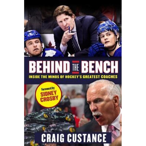 Behind the Bench: Inside the Minds of Hockey's Greatest Coaches, Craig Custance (Author)
