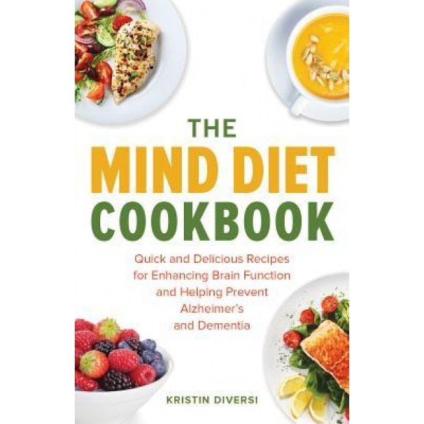 The Mind Diet Cookbook: Quick and Delicious Recipes for Enhancing Brain Function and Helping Prevent Alzheimer's and Dementia, Kristin Diversi (Author)