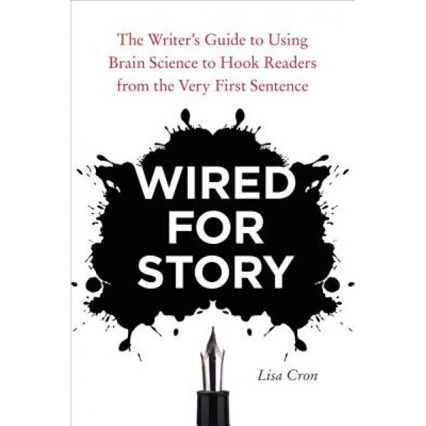 Wired for Story: The Writer's Guide to Using Brain Science to Hook Readers from the Very First Sentence, Lisa Cron (Author)