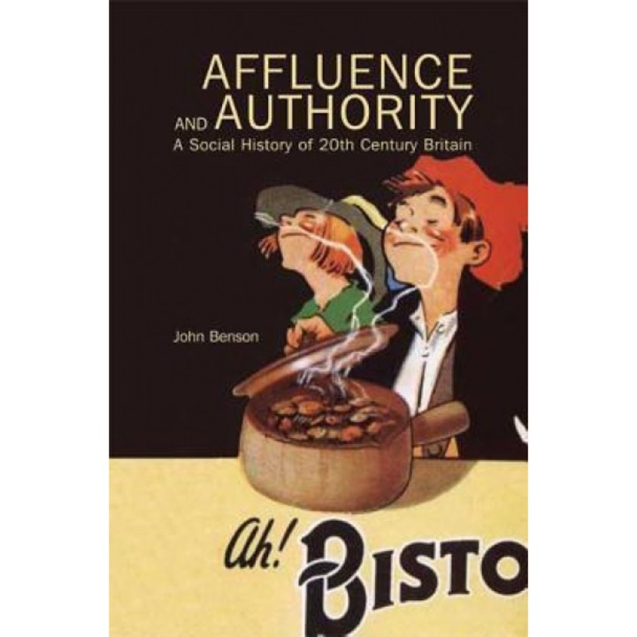 Affluence and Authority: A Social History of Twentieth-Century Britain, John Benson (Author)