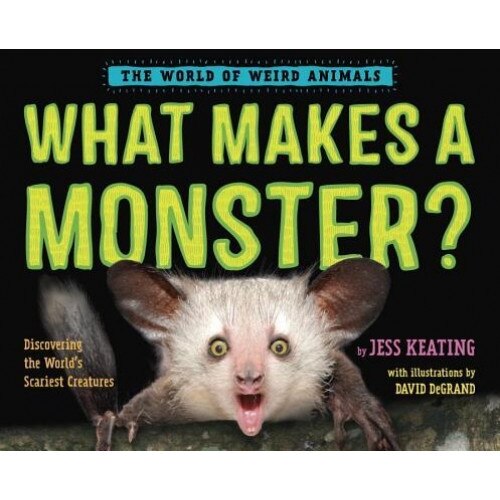 What Makes a Monster?: Discovering the World's Scariest Creatures, Jess Keating (Author)